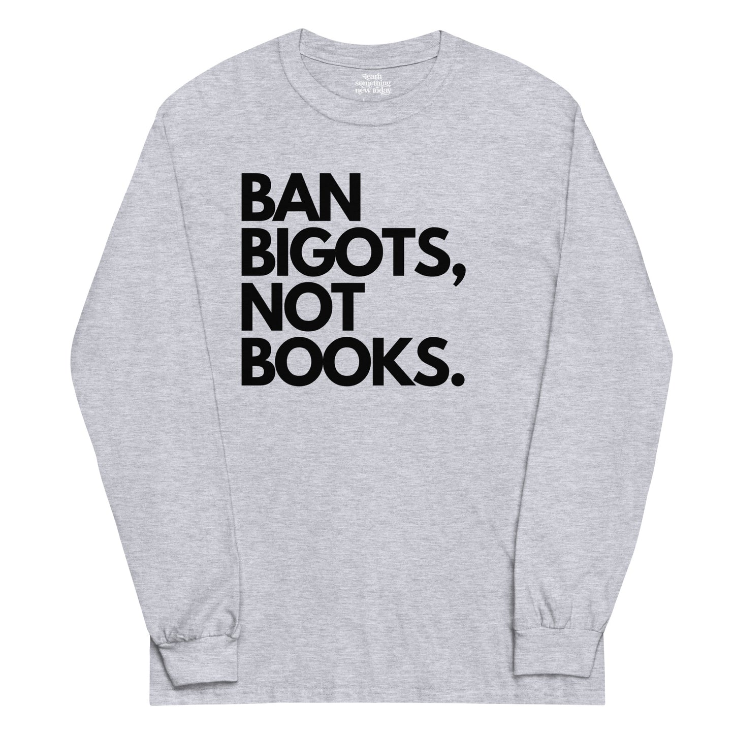 "BAN BIGOTS, NOT BOOKS." Men’s Long Sleeve Shirt
