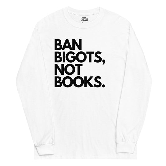 "BAN BIGOTS, NOT BOOKS." Men’s Long Sleeve Shirt