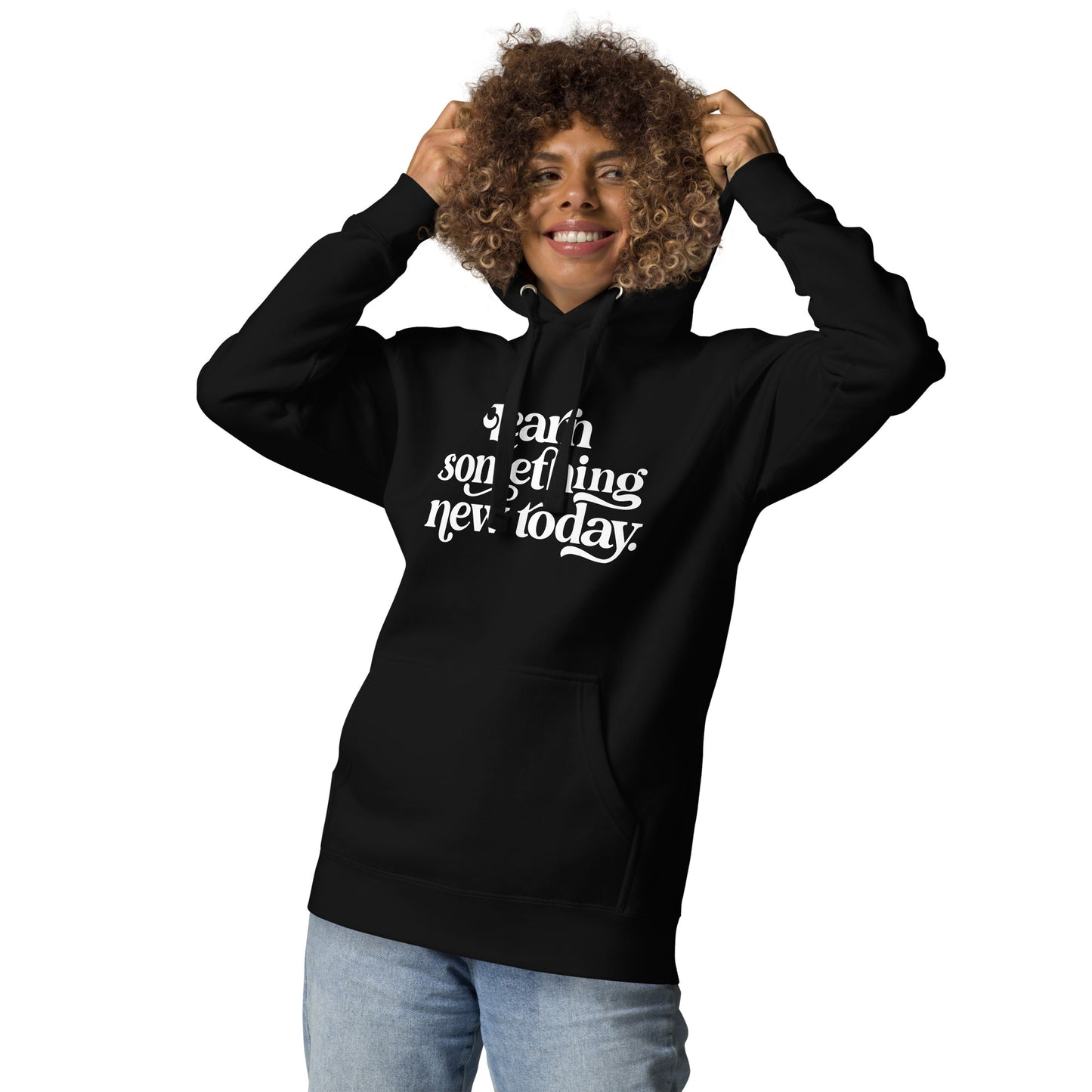 Unisex "Learn Something New Today" Hoodie
