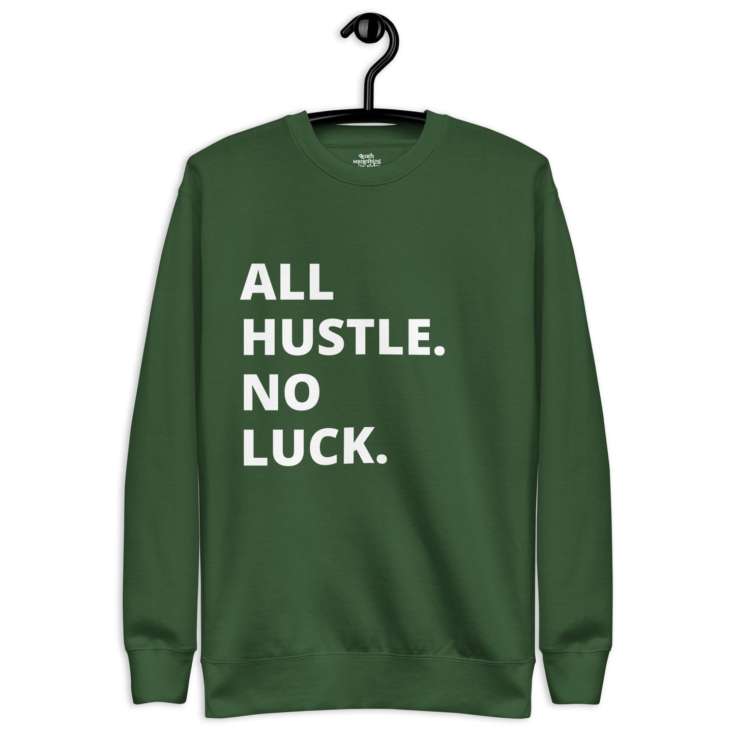 "All Hustle. No Luck." Unisex Premium Sweatshirt