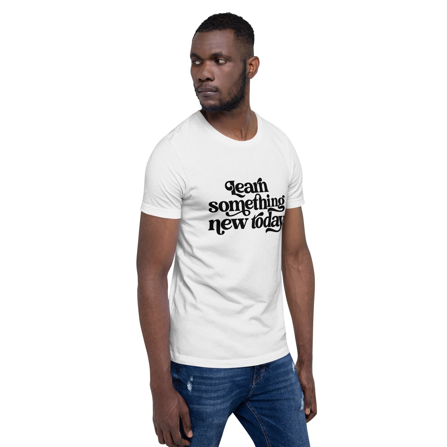 Unisex t-shirt "Learn Something New Today"