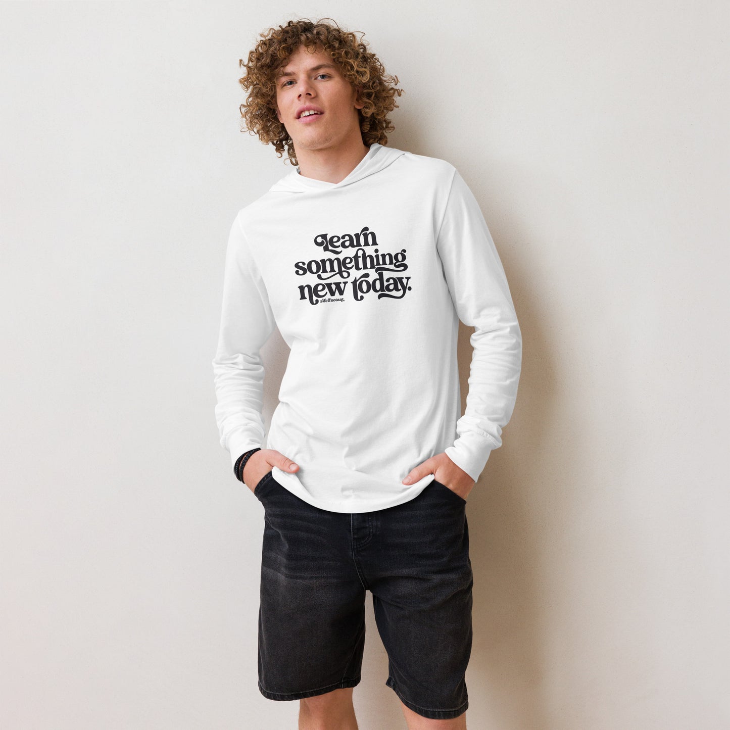 Hooded long-sleeve tee "Learn Something New Today"
